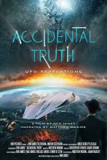 Watch Accidental Truth: UFO Revelations Gomovies