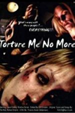 Watch Torture Me No More Gomovies