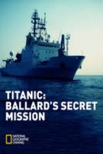 Watch Titanic: Ballard's Secret Mission Gomovies