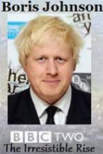 Watch Boris Johnson The Irresistible Rise Gomovies