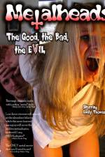 Watch Metalheads The Good the Bad and the Evil Gomovies