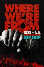 Watch Where We\'re From: Rise of L.A. Underground Hip Hop Gomovies