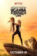 Watch Chelsea Handler Uganda Be Kidding Me Live Gomovies