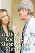 Watch Stalked by My Doctor: A Sleepwalker\'s Nightmare Gomovies