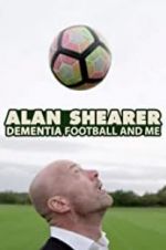 Watch Alan Shearer: Dementia, Football & Me Gomovies