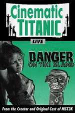 Watch Cinematic Titanic: Danger on Tiki Island Gomovies