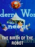 Watch The Birth of the Robot Gomovies