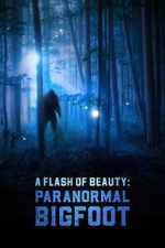 Watch A Flash of Beauty: Paranormal Bigfoot Gomovies