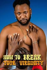 Watch How to Break Your Virginity Gomovies123