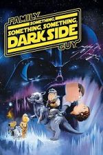 Watch Family Guy Presents: Something, Something, Something, Dark Side Gomovies