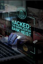 Watch Hacked: The Bangladesh Bank Heist Gomovies