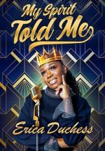 Watch Erica Duchess: My Spirit Told Me Gomovies