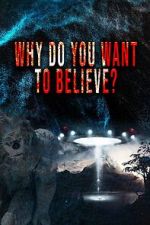 Watch Why Do You Want to Believe Gomovies