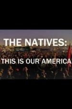 Watch The Natives: This Is Our America Gomovies