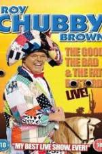 Watch Roy Chubby Brown: The Good, The Bad And The Fat Bastard Gomovies