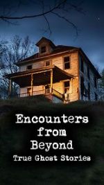 Watch Encounters from Beyond: True Ghost Stories Gomovies