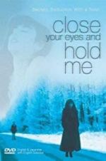 Watch Close Your Eyes and Hold Me Gomovies