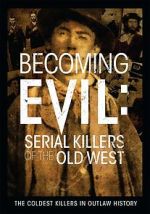 Watch Becoming Evil: Serial Killers of the Old West Gomovies