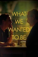 Watch What We Wanted to Be Gomovies