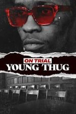 Watch On Trial: Young Thug Gomovies
