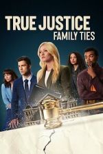 Watch True Justice: Family Ties Gomovies