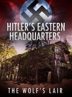Watch Hitler\'s Eastern Headquarters: The Wolf\'s Lair (Short 2017) Gomovies