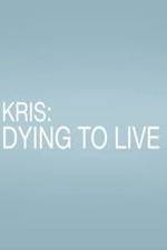 Watch Kris: Dying to Live Gomovies
