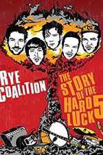 Watch Rye Coalition: The Story of the Hard Luck 5 Gomovies