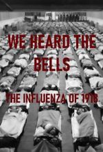 Watch We Heard the Bells: The Influenza of 1918 Gomovies