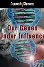 Watch Our Genes Under Influence Gomovies