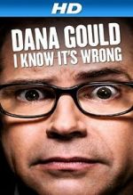 Watch Dana Gould: I Know It\'s Wrong Gomovies