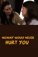 Watch Mommy Would Never Hurt You Gomovies