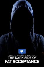 Watch The Dark Side of Fat Acceptance Gomovies