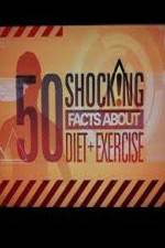 Watch 50 Shocking Facts About Diet  Exercise Gomovies