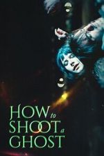 Watch How to Shoot a Ghost Gomovies