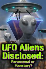 Watch UFO aliens disclosed: Paranormal or Planetary? (Short 2022) Gomovies