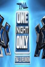 Watch TNA One Night Only 10 Year Reunion Gomovies