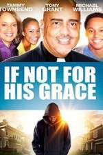 Watch If Not for His Grace Gomovies