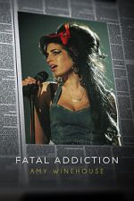 Watch Fatal Addiction: Amy Winehouse Gomovies