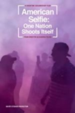 Watch American Selfie: One Nation Shoots Itself Gomovies