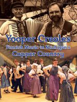 Watch Yooper Creoles: Finnish Music in Michigan's Copper Country Gomovies