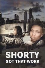 Watch Shorty Got That Work Gomovies