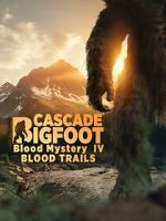Watch Cascade Bigfoot Blood Mystery IV Blood Trails Gomovies