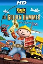 Watch Bob the Builder: The Legend of the Golden Hammer Gomovies
