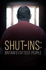 Watch Shut-ins: Britain\'s Fattest People Gomovies