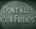 Watch Don\'t Kill Your Friends (Short 1943) Gomovies
