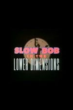 Watch Slow Bob in the Lower Dimensions Gomovies