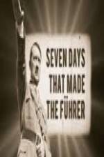 Watch 7 Days That Made The Fuhrer Gomovies
