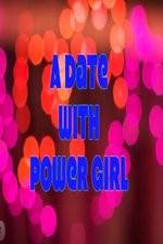 Watch A Date with Power Girl Gomovies