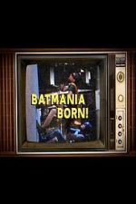 Watch Batmania Born! Building the World of Batman Gomovies